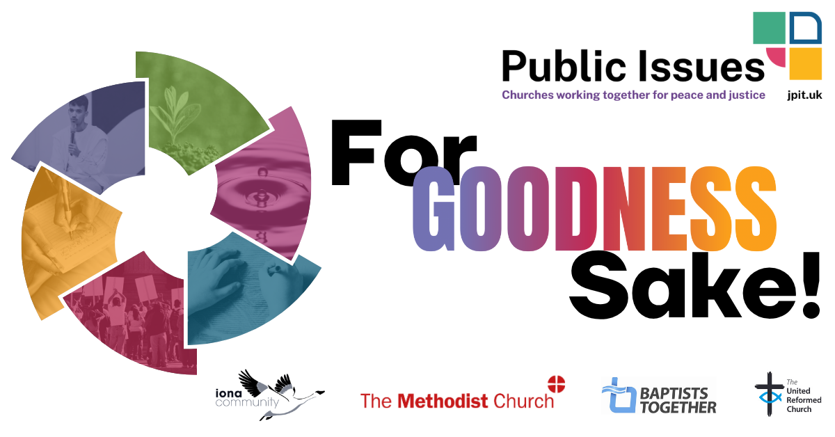 The For Goodness Sake logo - colourful words and a wheel of coloured segments - together with the logos of JPIT, the Iona Community, The Methodist Church, the Baptist Church, and the United Reformed Church